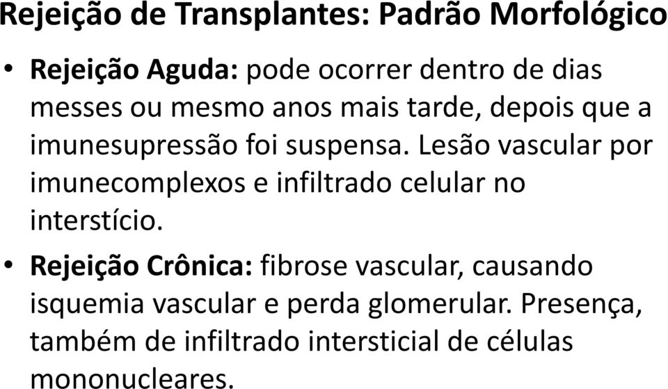 Lesão vascular por imunecomplexos e infiltrado celular no interstício.