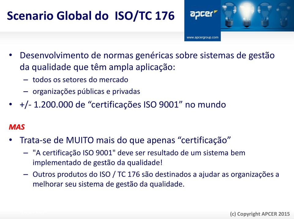 000 de certificações ISO 9001 no mundo MAS Trata-se de MUITO mais do que apenas certificação "A certificação ISO 9001" deve ser