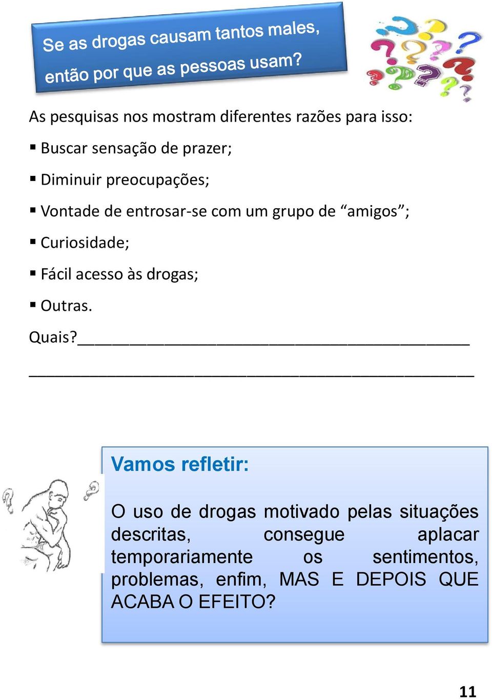 drogas; Outras. Quais?