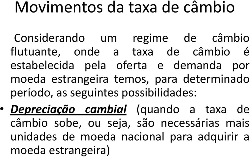 período, as seguintes possibilidades: Depreciação cambial (quando a taxa de câmbio sobe,