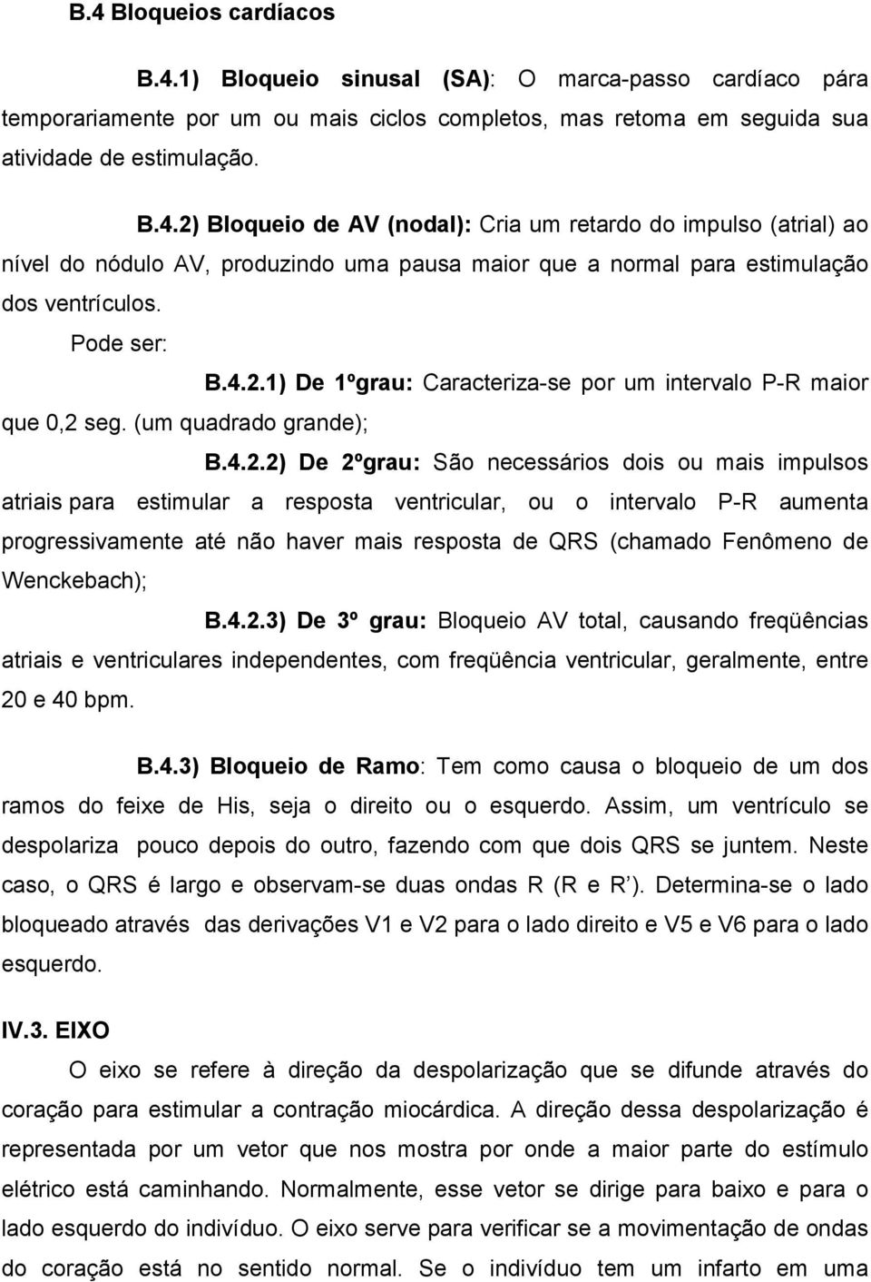 1) De 1ºgrau: Caracteriza-se por um intervalo P-R maior que 0,2 