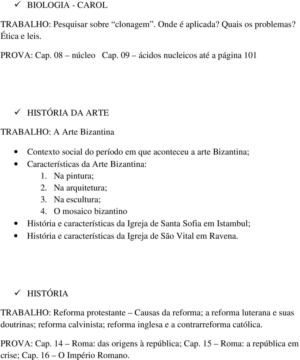 Na pintura; 2. Na arquitetura; 3. Na escultura; 4.