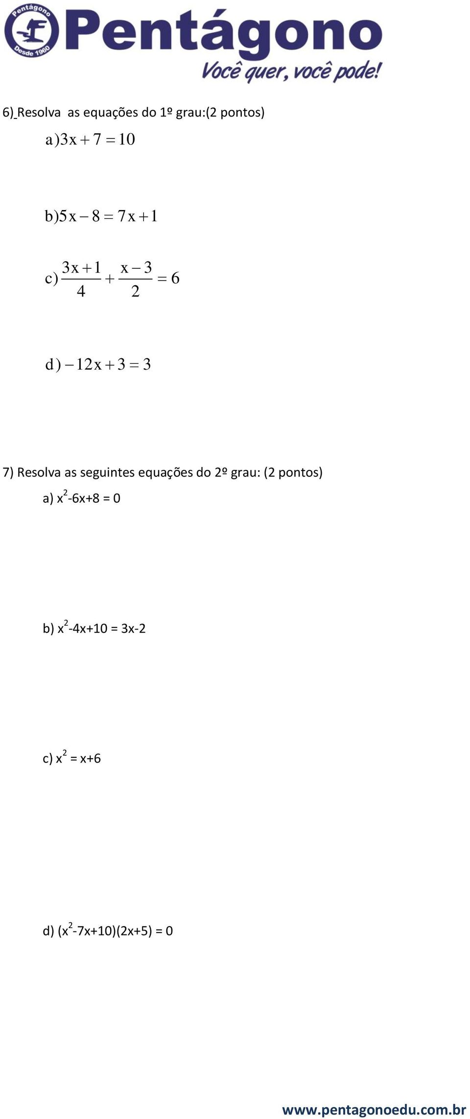 as seguintes equações do º grau: ( pontos) a)