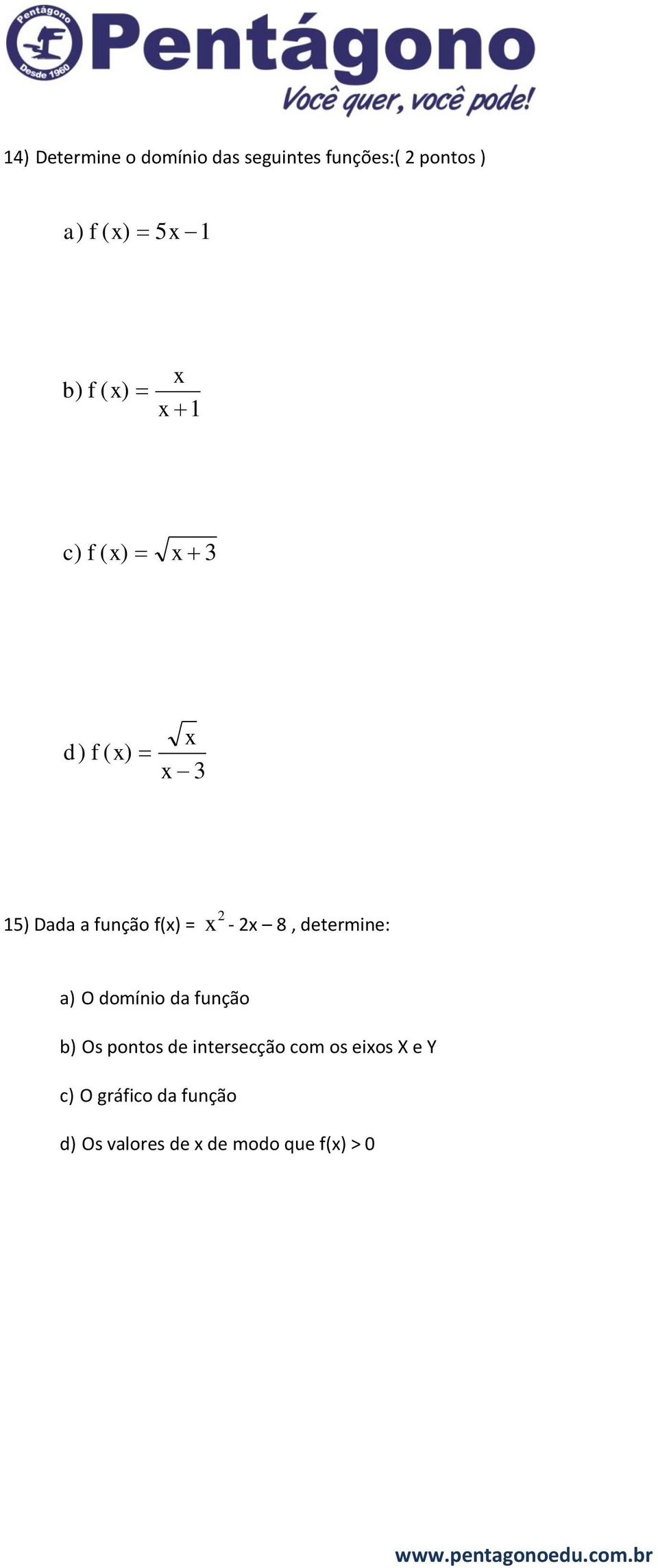 determine: a) O domínio da função b) Os pontos de intersecção com os