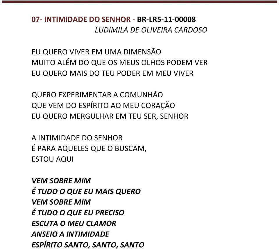 CORAÇÃO EU QUERO MERGULHAR EM TEU SER, SENHOR A INTIMIDADE DO SENHOR É PARA AQUELES QUE O BUSCAM, ESTOU AQUI VEM SOBRE MIM É