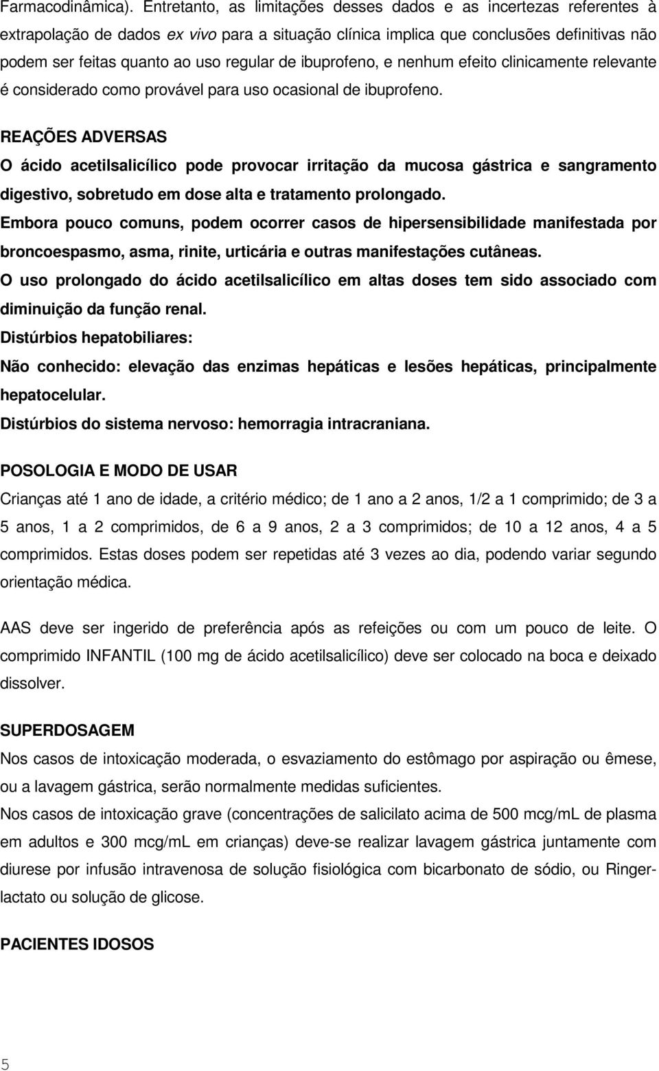 de ibuprofeno, e nenhum efeito clinicamente relevante é considerado como provável para uso ocasional de ibuprofeno.