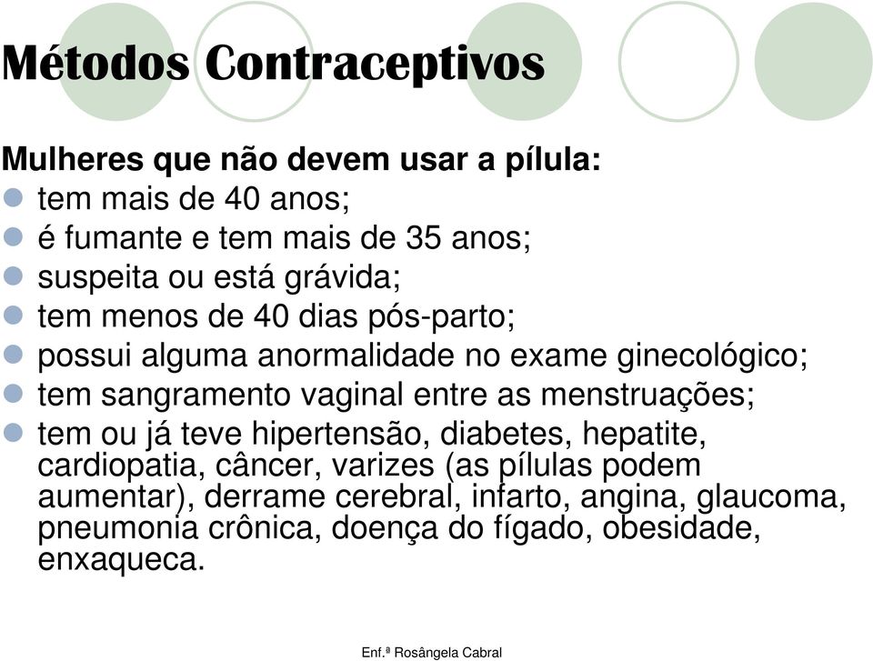 vaginal entre as menstruações; tem ou já teve hipertensão, diabetes, hepatite, cardiopatia, câncer, varizes (as