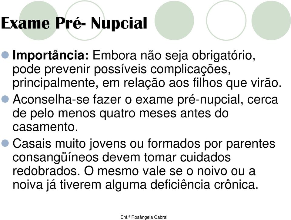 Aconselha-se fazer o exame pré-nupcial, cerca de pelo menos quatro meses antes do casamento.