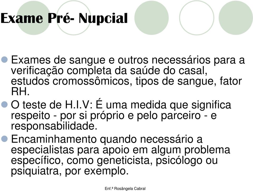 V: É uma medida que significa respeito - por si próprio e pelo parceiro - e responsabilidade.