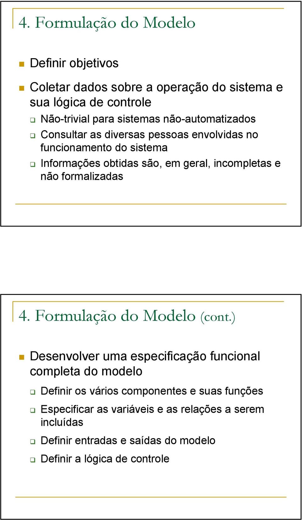 não formalizadas 4. Formulação do Modelo (cont.