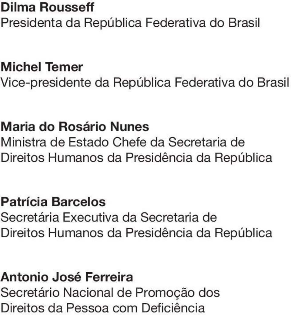 Presidência da República Patrícia Barcelos Secretária Executiva da Secretaria de Direitos Humanos da