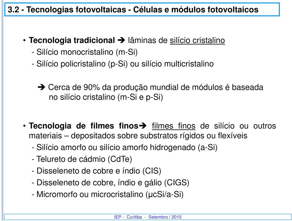 Tecnologia de filmes finos filmes finos de silício ou outros materiais depositados sobre substratos rígidos ou flexíveis - Silício amorfo ou silício amorfo