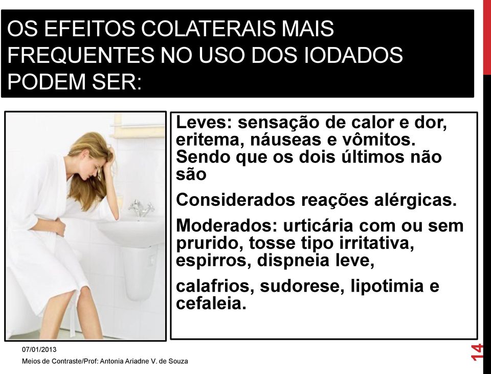 Sendo que os dois últimos não são Considerados reações alérgicas.