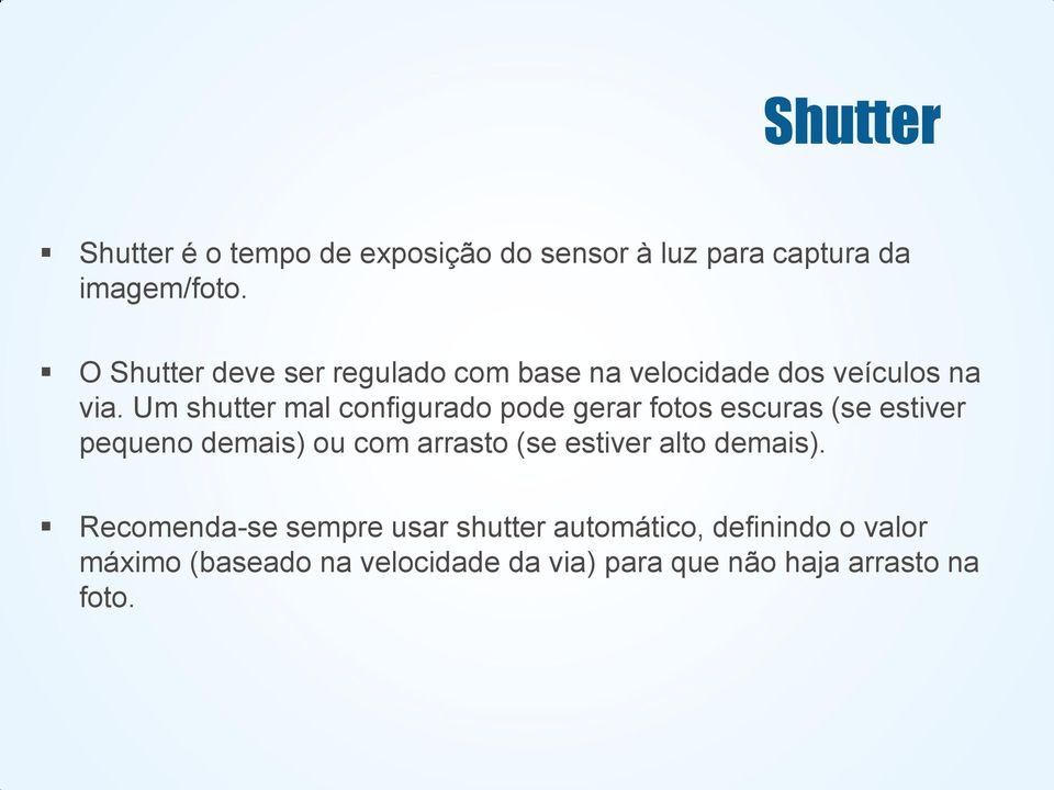 Um shutter mal configurado pode gerar fotos escuras (se estiver pequeno demais) ou com arrasto (se