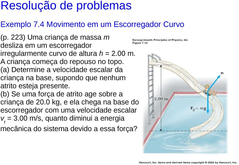 A criança começa do repouso no topo.