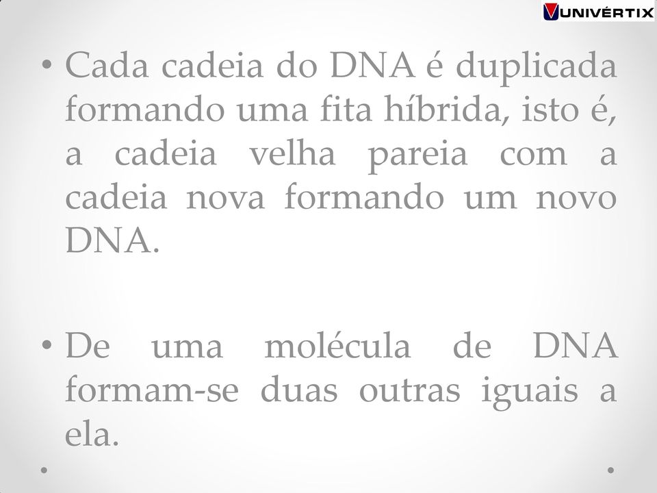 com a cadeia nova formando um novo DNA.