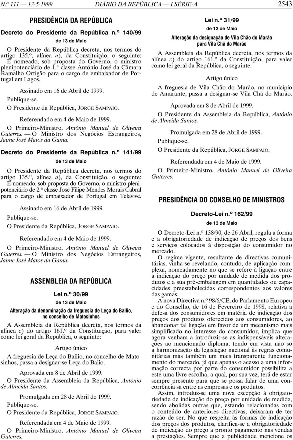 a classe António José da Câmara Ramalho Ortigão para o cargo de embaixador de Portugal em Lagos. Assinado em 16 de Abril de 1999. Referendado em 4 de Maio de 1999.