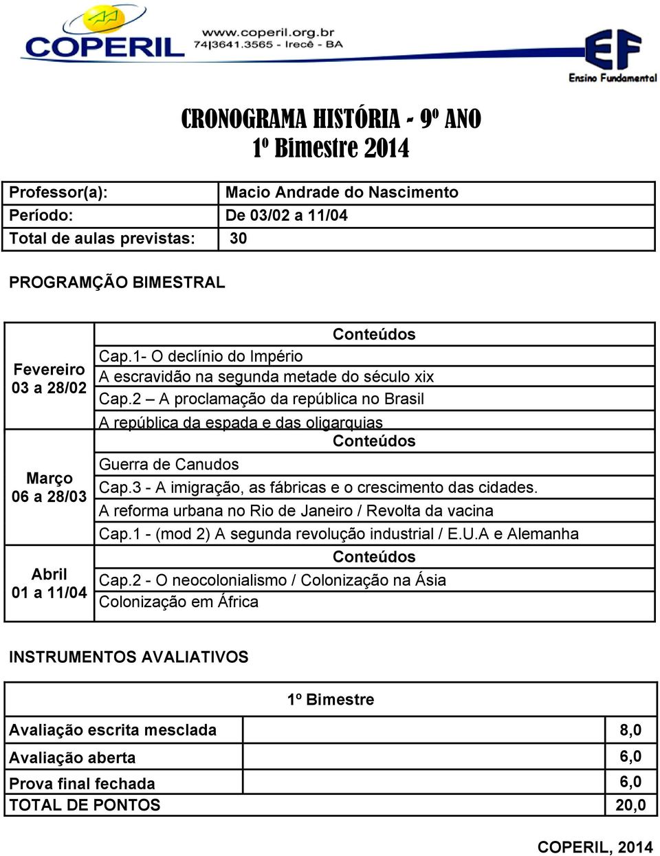 2 A proclamação da república no Brasil A república da espada e das oligarquias Guerra de Canudos Cap.3 - A imigração, as fábricas e o crescimento das cidades.