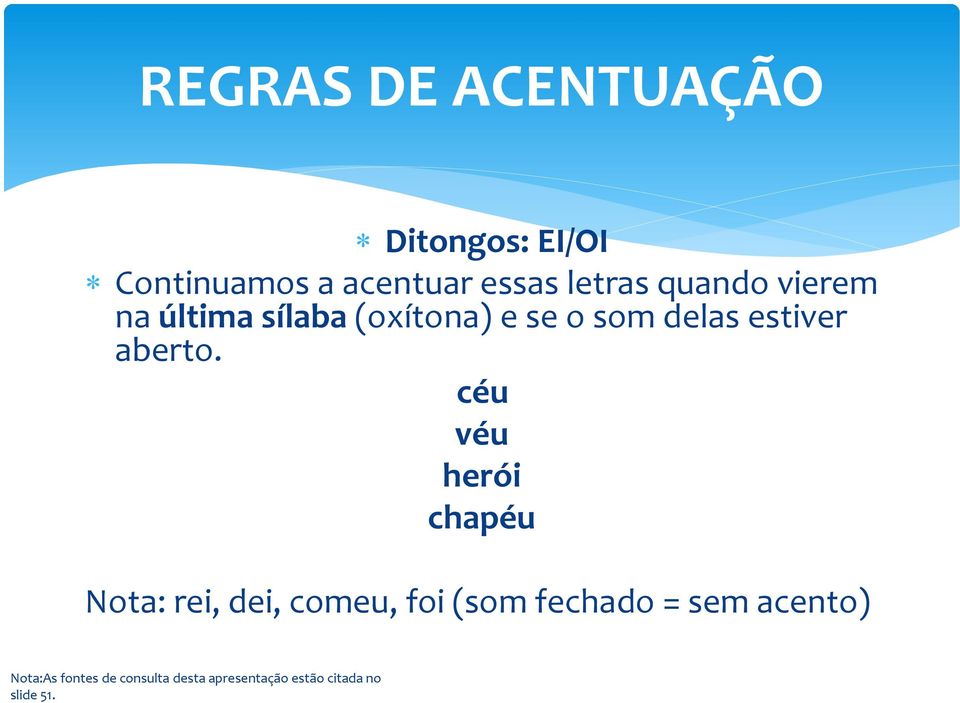 (oxítona) e se o som delas estiver aberto.