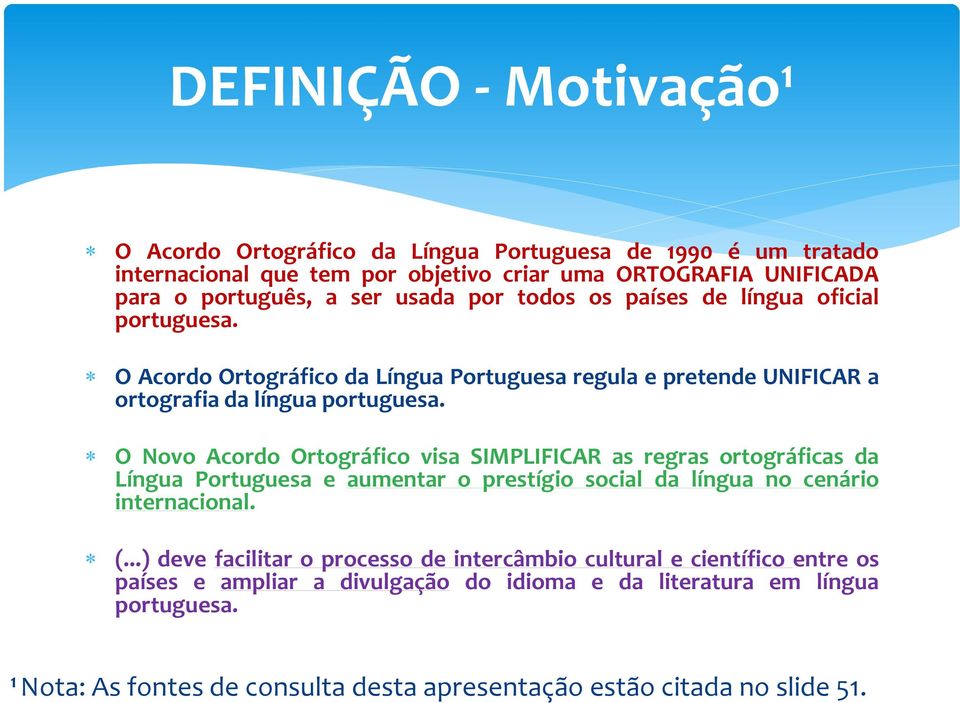 O Novo Acordo Ortográfico visa SIMPLIFICAR as regras ortográficas da Língua Portuguesa e aumentar o prestígio social da língua no cenário internacional. (.