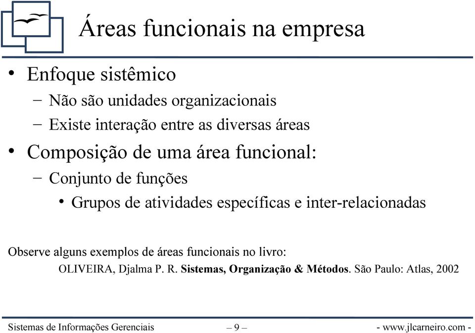 inter-relacionadas Observe alguns exemplos de áreas funcionais no livro: OLIVEIRA, Djalma P. R.