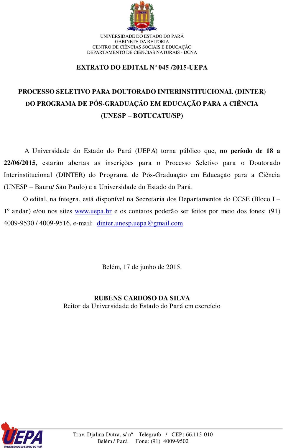 Educação para a Ciência (UNESP Bauru/ São Paulo) e a Universidade do Estado do Pará.