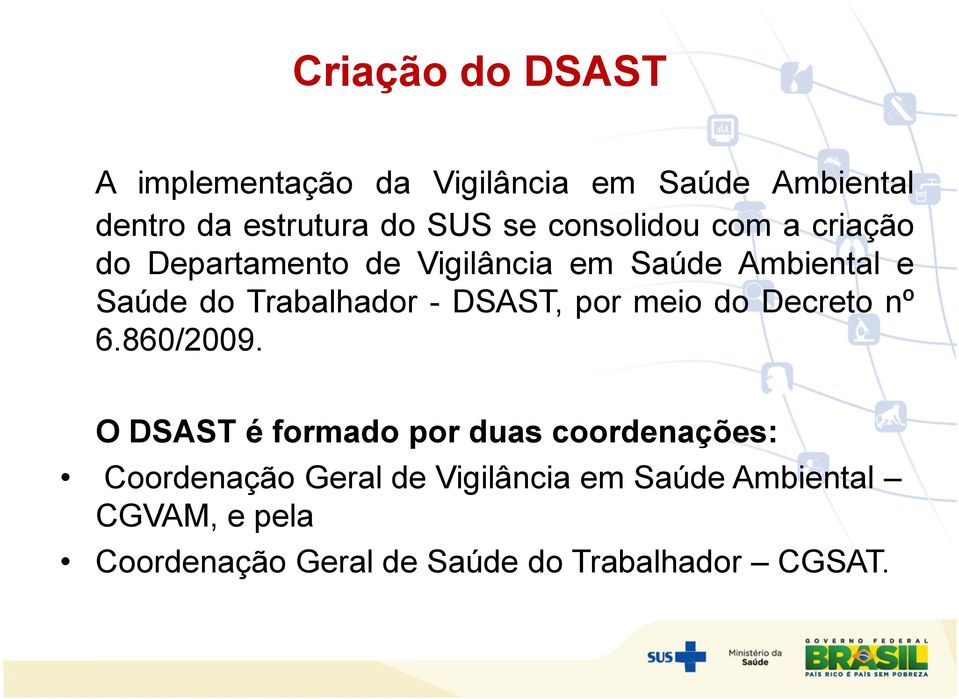 - DSAST, por meio do Decreto nº 6.860/2009.