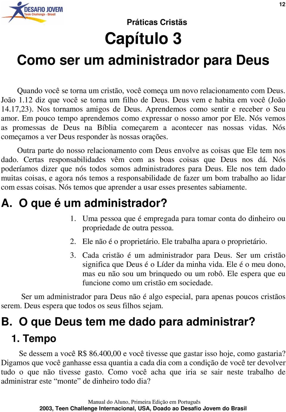 Nós vemos as promessas de Deus na Bíblia começarem a acontecer nas nossas vidas. Nós começamos a ver Deus responder às nossas orações.