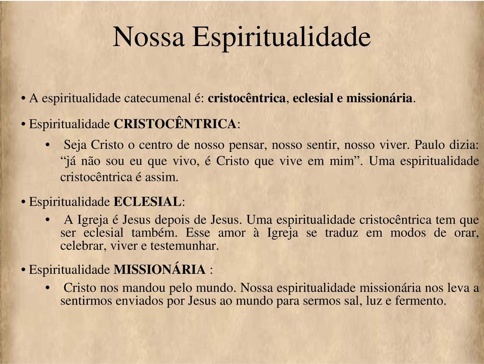 Uma espiritualidade cristocêntrica é assim. Espiritualidade ECLESIAL: A Igreja é Jesus depois de Jesus. Uma espiritualidade cristocêntrica tem que ser eclesial também.