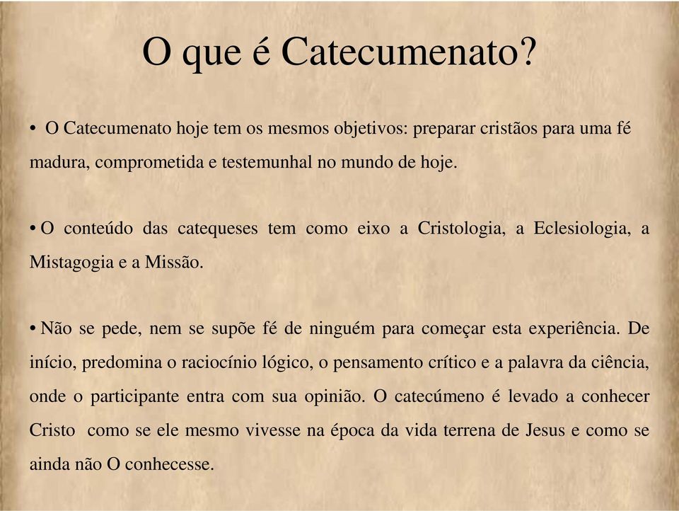 O conteúdo das catequeses tem como eixo a Cristologia, a Eclesiologia, a Mistagogia e a Missão.