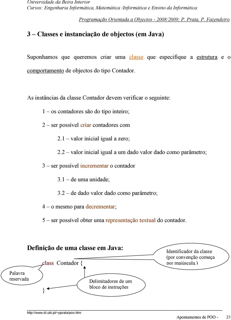 2 valor inicial igual a um dado valor dado como parâmetro; 3 ser possível incrementar o contador 3.1 de uma unidade; 3.