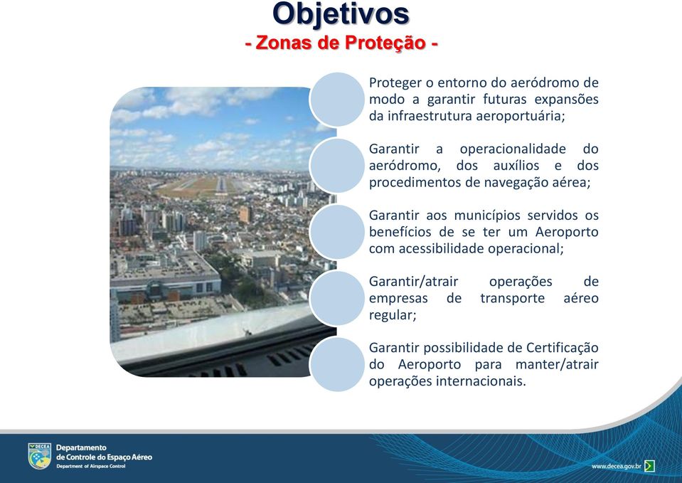 municípios servidos os benefícios de se ter um Aeroporto com acessibilidade operacional; Garantir/atrair operações de