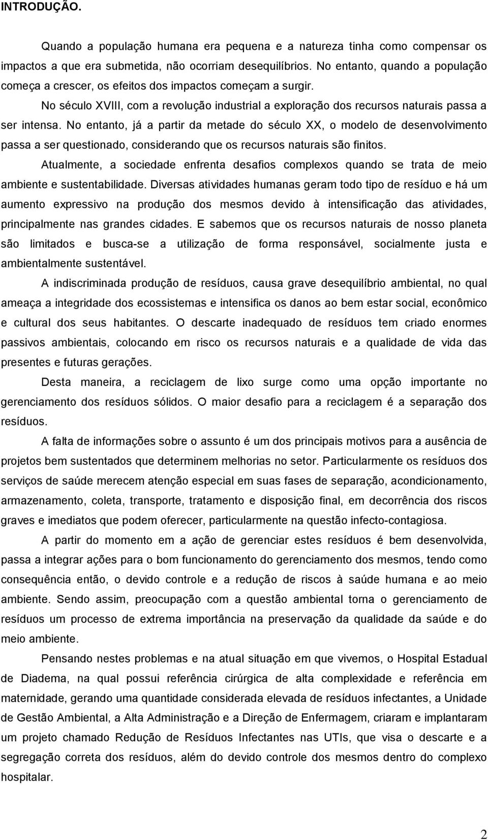 No entanto, já a partir da metade do século XX, o modelo de desenvolvimento passa a ser questionado, considerando que os recursos naturais são finitos.