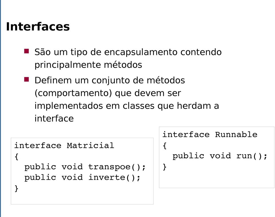 implementados em classes que herdam a interface interface Matricial {