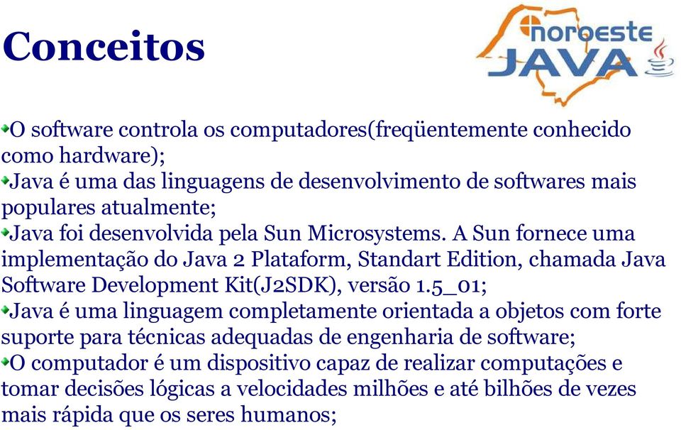 A Sun fornece uma implementação do Java 2 Plataform, Standart Edition, chamada Java Software Development Kit(J2SDK), versão 1.