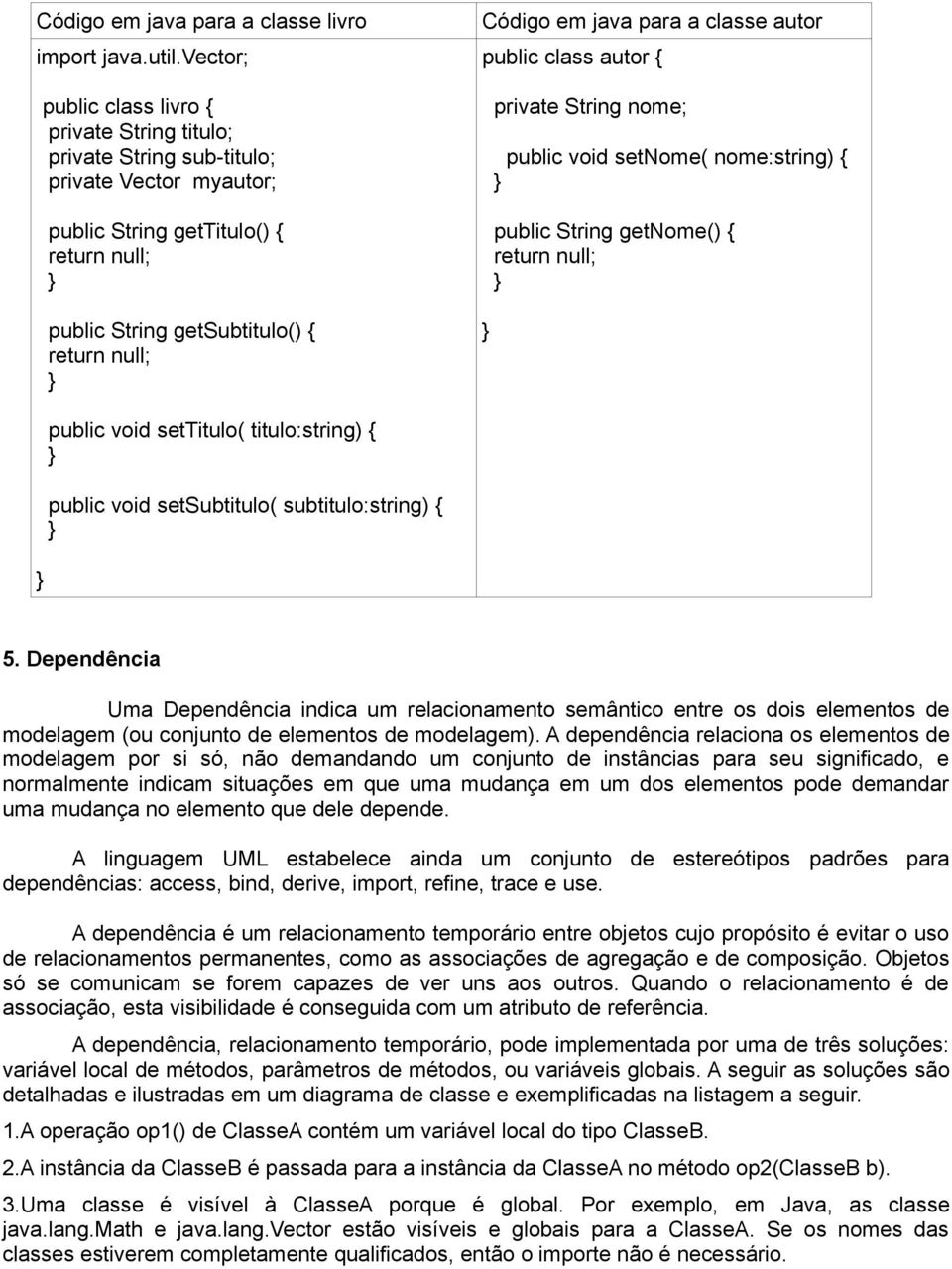 java para a classe autor public class autor { private String nome; public void setnome( nome:string) { public String getnome() { return null; public void settitulo( titulo:string) { public void