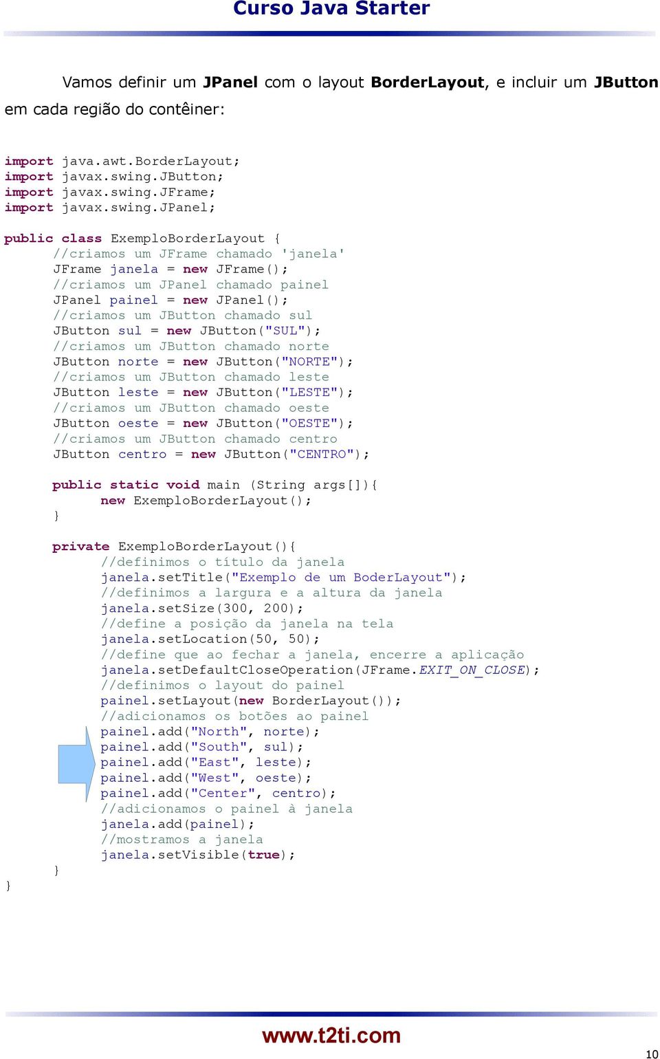 jpanel; public class ExemploBorderLayout { //criamos um JFrame chamado 'janela' JFrame janela = new JFrame(); //criamos um JPanel chamado painel JPanel painel = new JPanel(); //criamos um JButton