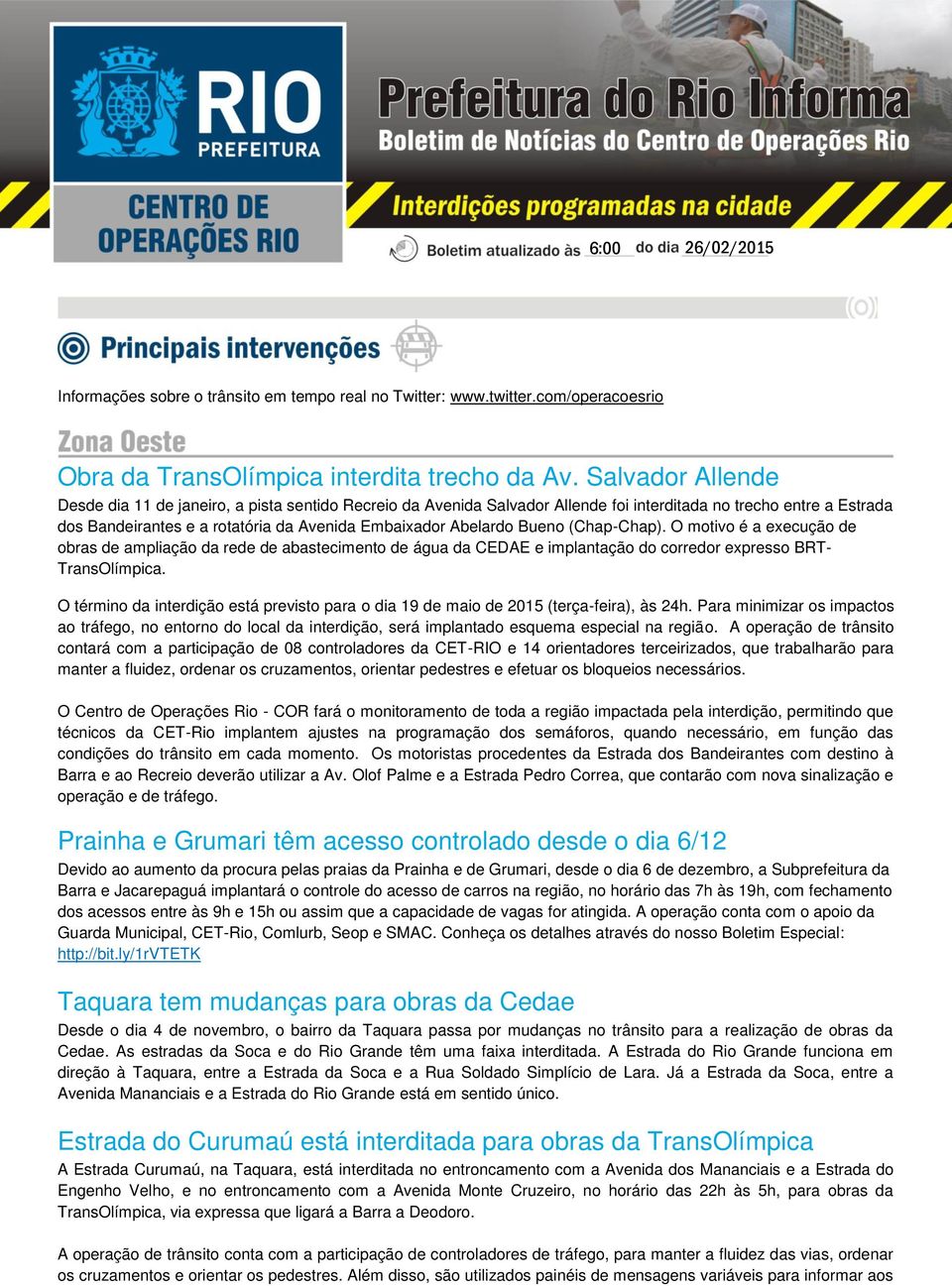 Bueno (Chap-Chap). O motivo é a execução de obras de ampliação da rede de abastecimento de água da CEDAE e implantação do corredor expresso BRT- TransOlímpica.