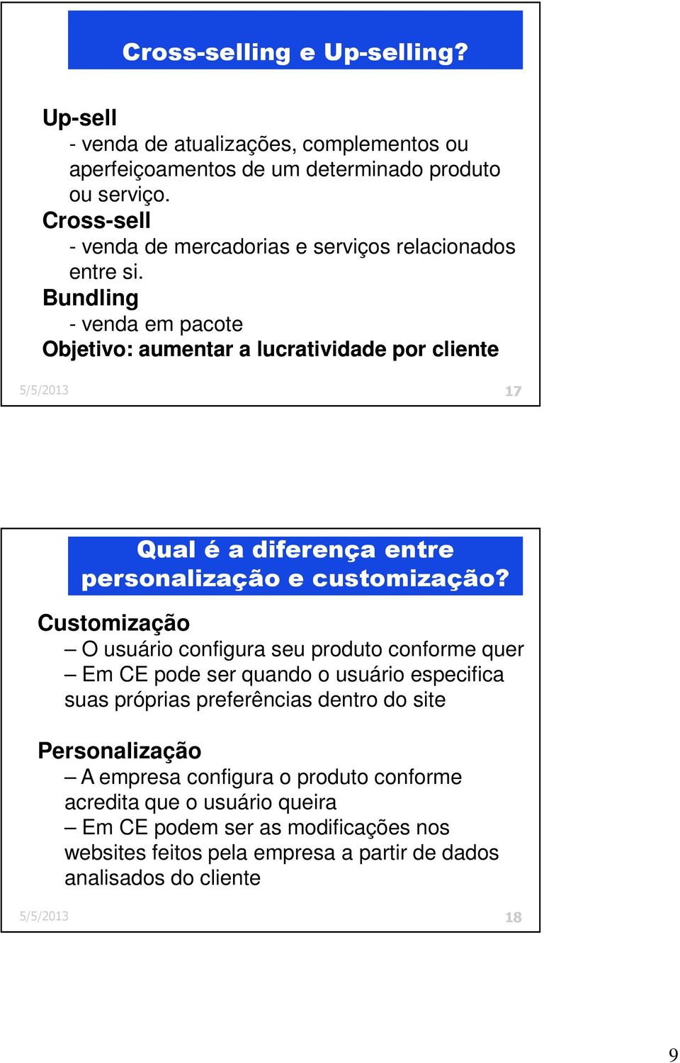 Bundling - venda em pacote Objetivo: aumentar a lucratividade por cliente 5/5/2013 17 Qual é a diferença entre personalização e customização?