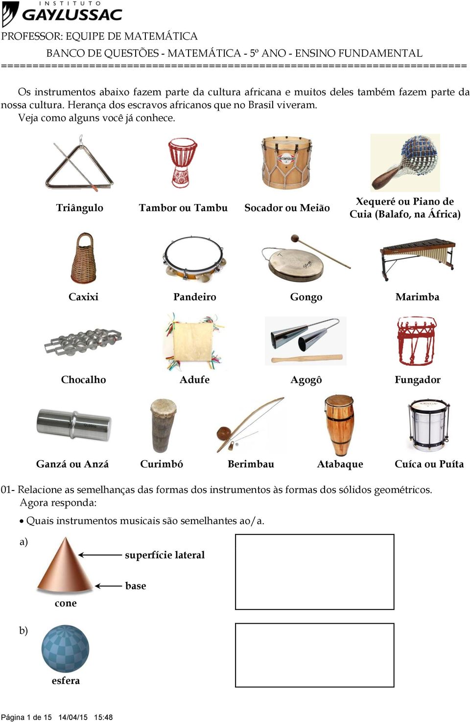 Triângulo Tambor ou Tambu Socador ou Meião. Caxixi Pandeiro Gongo Marimba.  Chocalho Adufe Agogô Fungador - PDF Free Download
