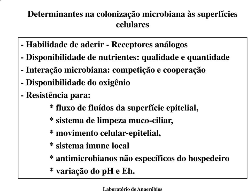 Disponibilidade do oxigênio - Resistência para: * fluxo de fluídos da superfície epitelial, * sistema de limpeza