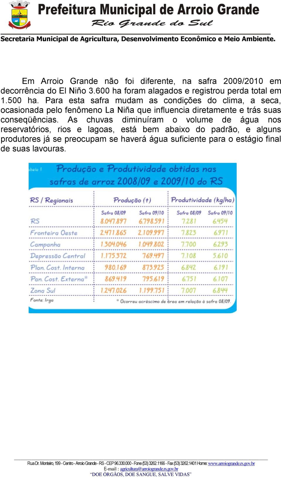 Para esta safra mudam as condições do clima, a seca, ocasionada pelo fenômeno La Niña que influencia diretamente e trás