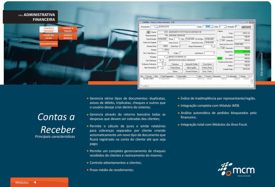 emite relatórios para cobranças separados por cliente criando automaticamente um novo tipo de documento que ficará registrado na conta do cliente até que seja pago; Permite um completo gerenciamento
