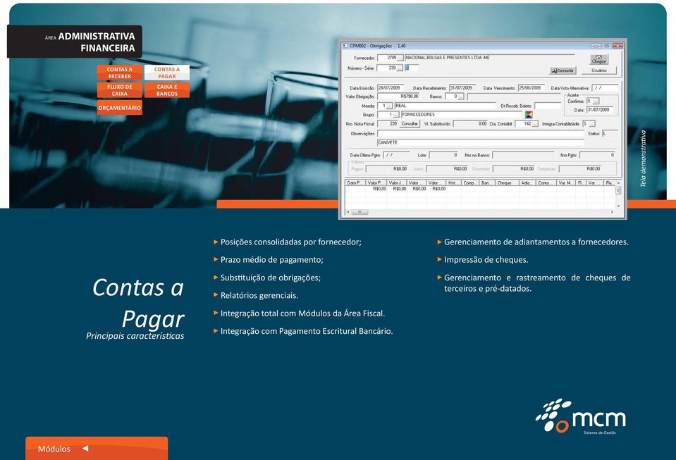 gerenciais. Integração total com da Área Fiscal. Integração com Pagamento Escritural Bancário.