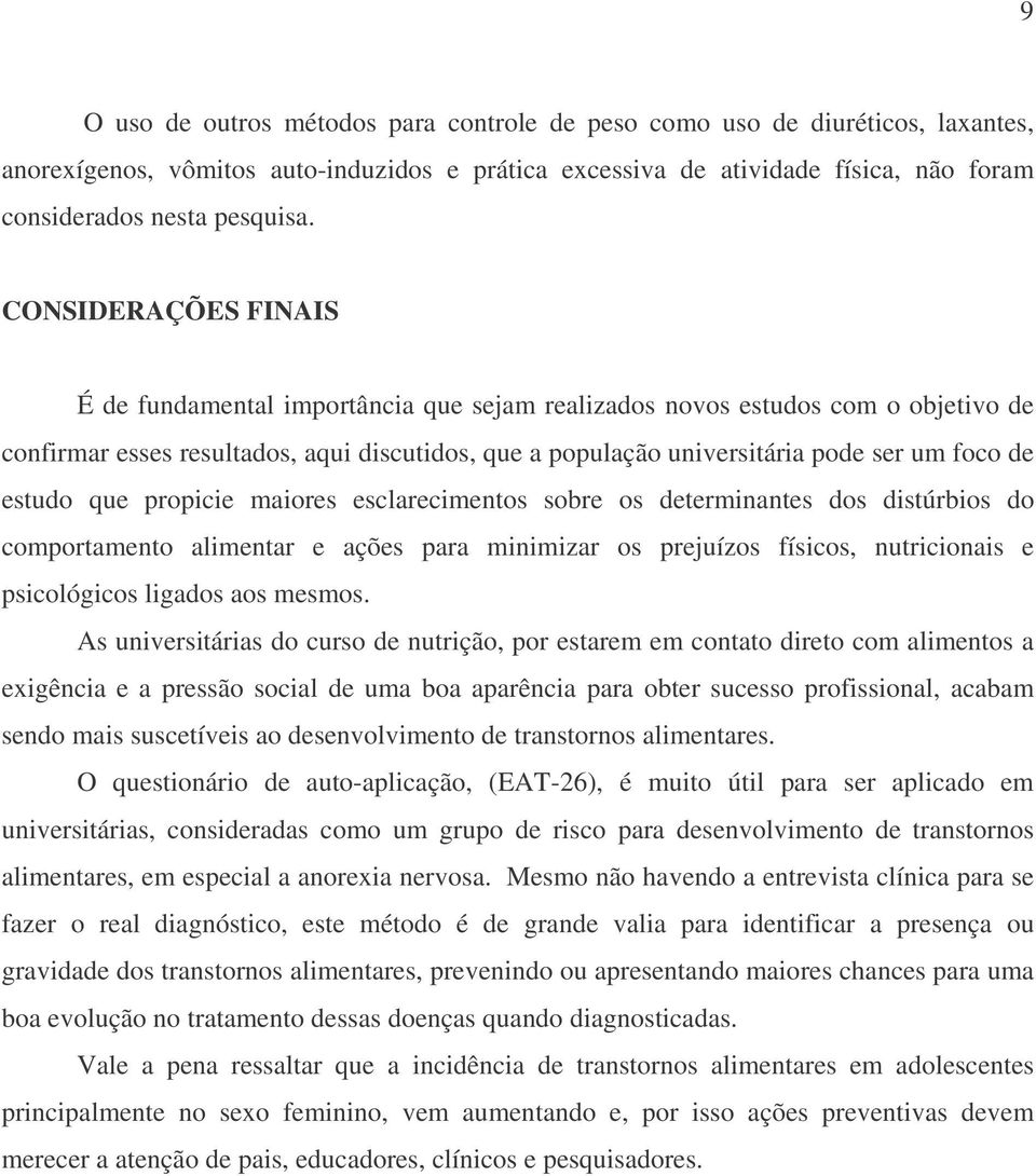 estudo que propicie maiores esclarecimentos sobre os determinantes dos distúrbios do comportamento alimentar e ações para minimizar os prejuízos físicos, nutricionais e psicológicos ligados aos