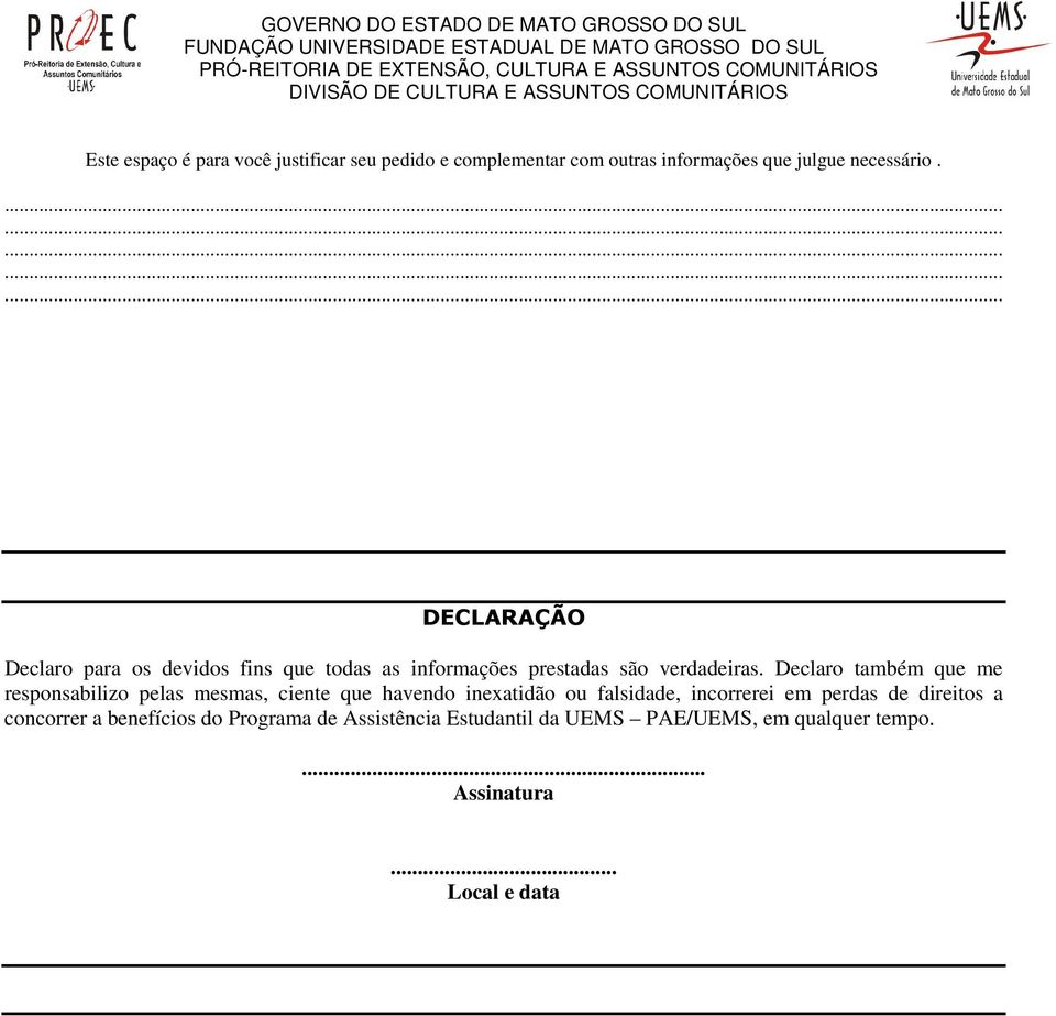 Declaro também que me responsabilizo pelas mesmas, ciente que havendo inexatidão ou falsidade, incorrerei em