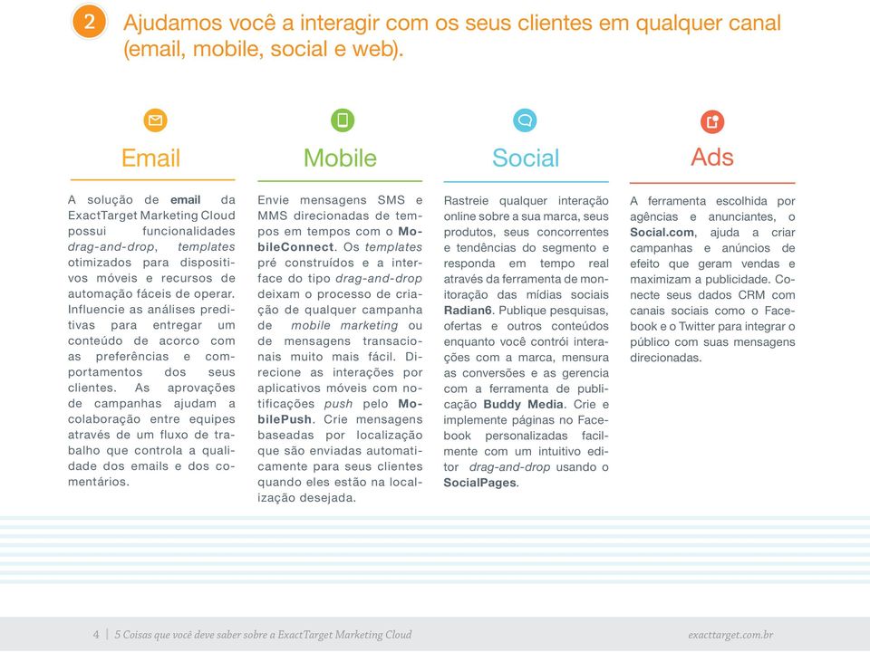 Influencie as análises preditivas para entregar um conteúdo de acorco com as preferências e comportamentos dos seus clientes.