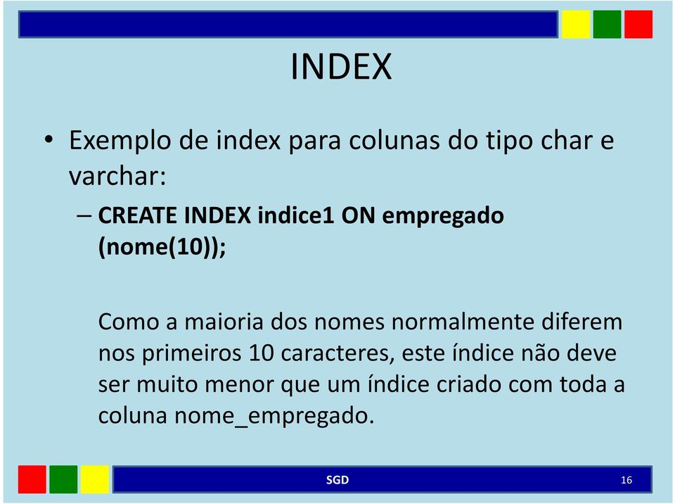 normalmente diferem nos primeiros 10 caracteres, este índice não deve