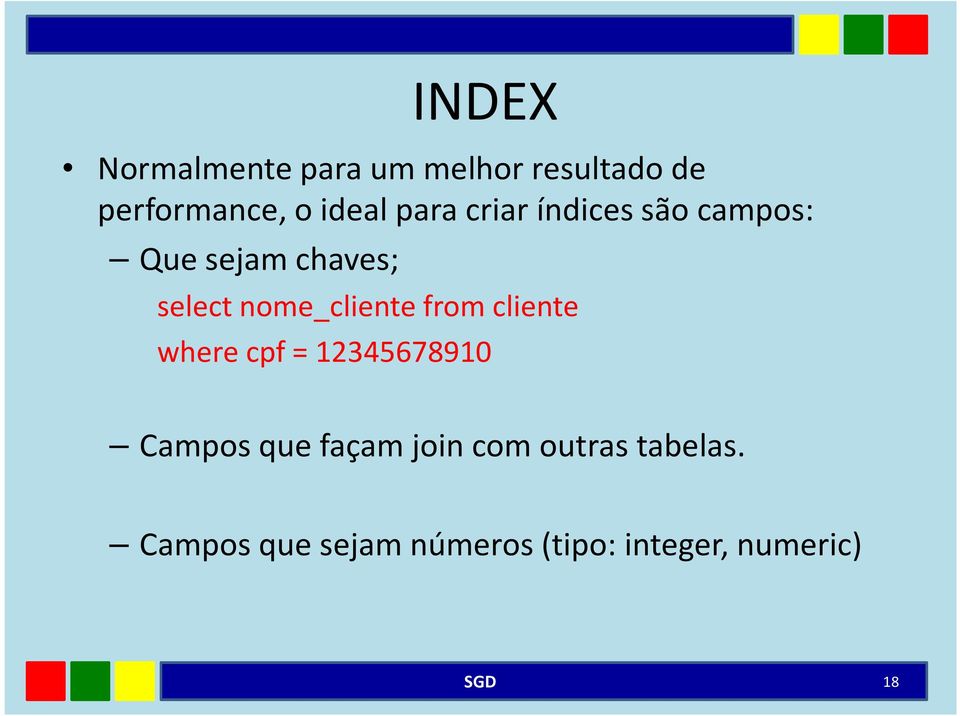 nome_cliente from cliente where cpf = 12345678910 Campos que façam