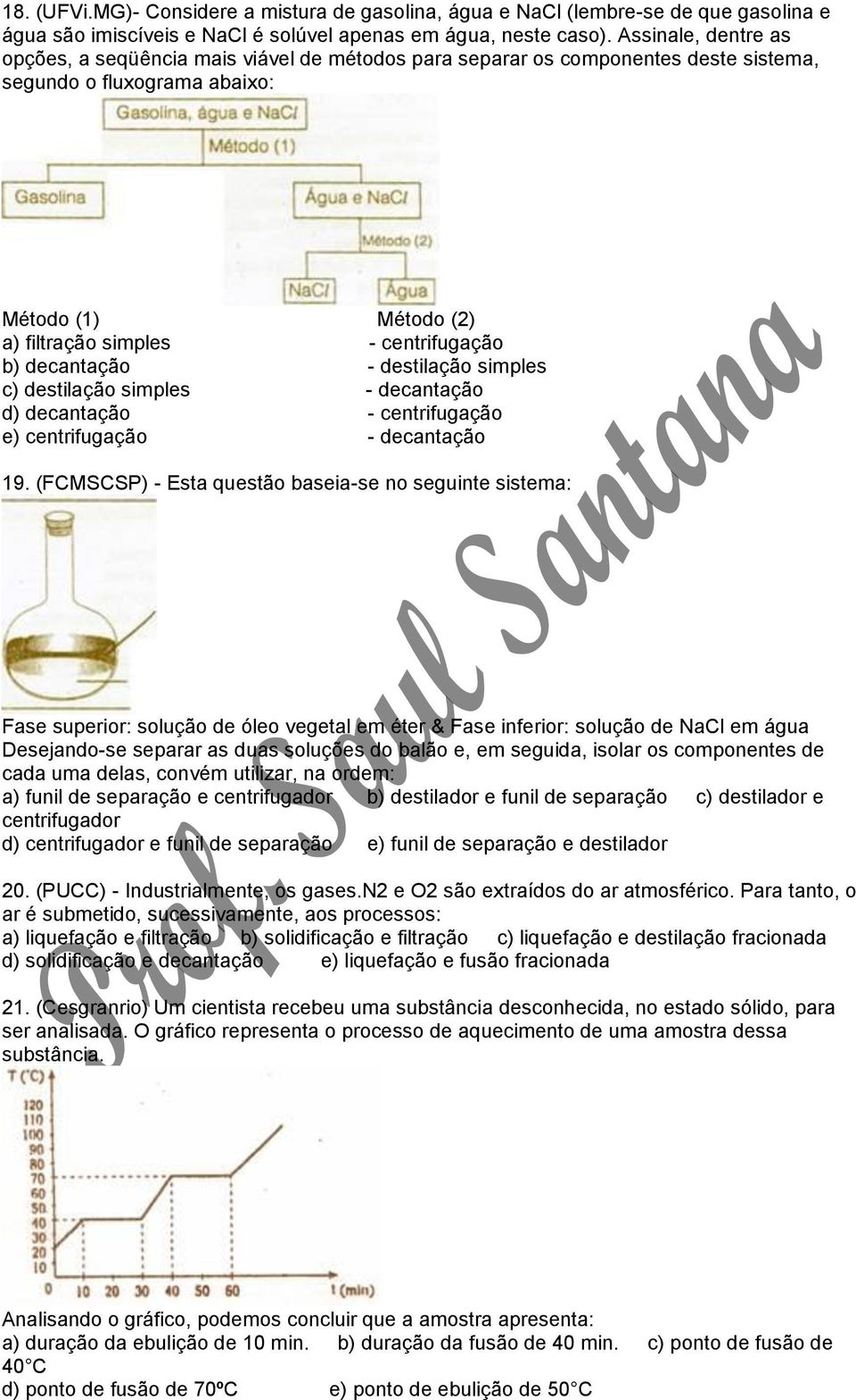 decantação - destilação simples c) destilação simples - decantação d) decantação - centrifugação e) centrifugação - decantação 19.